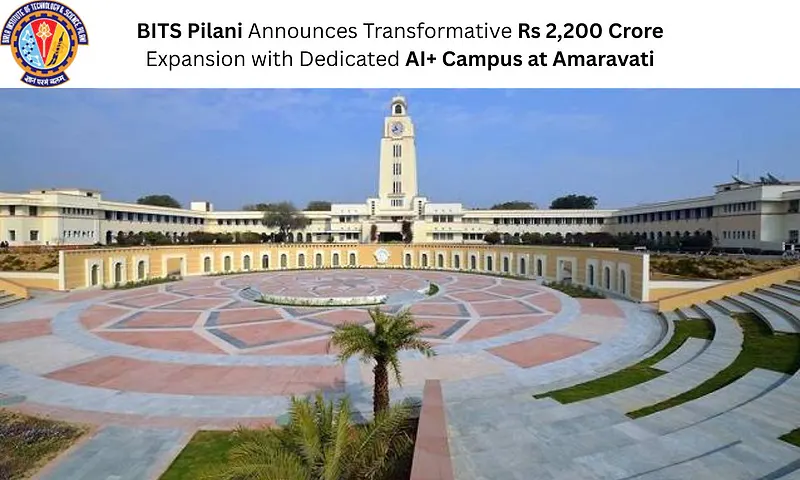 BITS Pilani Announces Transformative Rs 2,200 Crore Expansion with Dedicated AI+ Campus at Amaravati