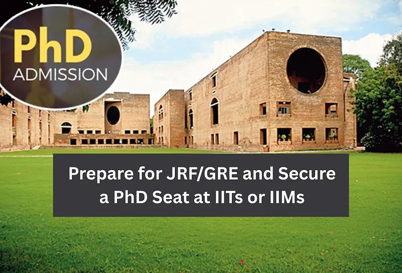 How to Prepare for JRF/GRE and Secure a PhD Seat at IITs or IIMs